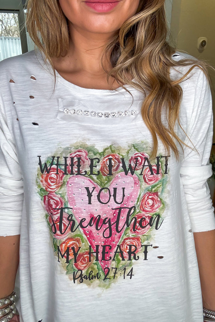 While I Wait You Strengthen My Heart -Psalm 27:14- 100% Cotton - Made in USA