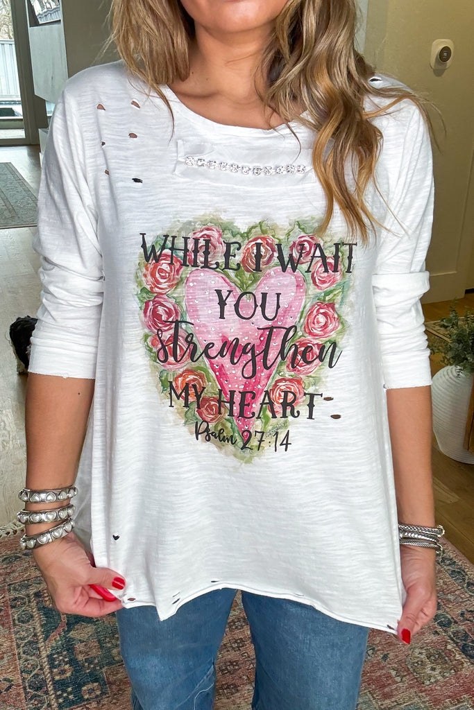 While I Wait You Strengthen My Heart -Psalm 27:14- 100% Cotton - Made in USA